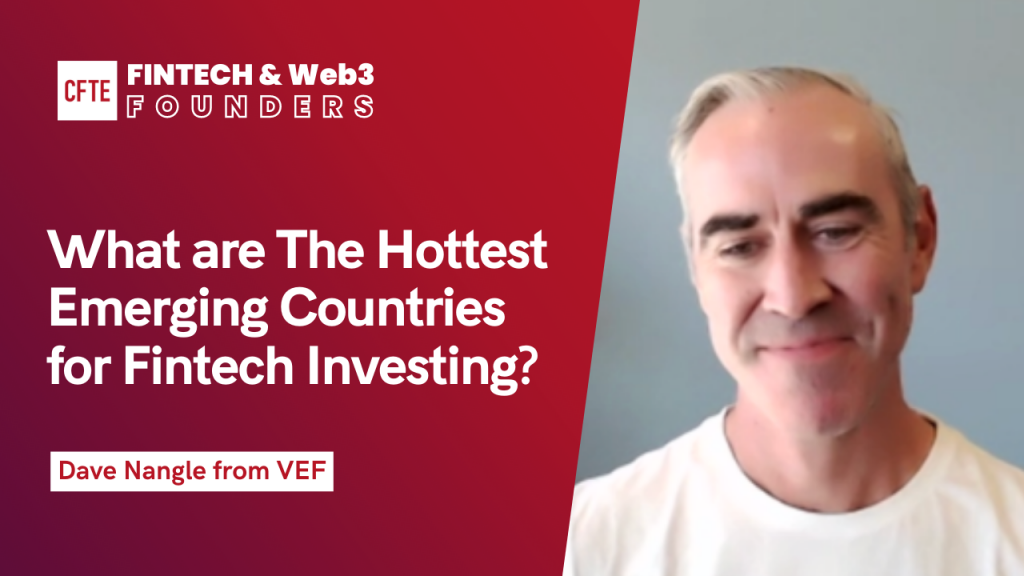 What are The Hottest Emerging Countries for Fintech Investing? | (With Dave Nangle from VEF) | Fintech